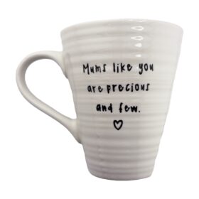 White ceramic mug with text reading "Mums like you are precious and few".