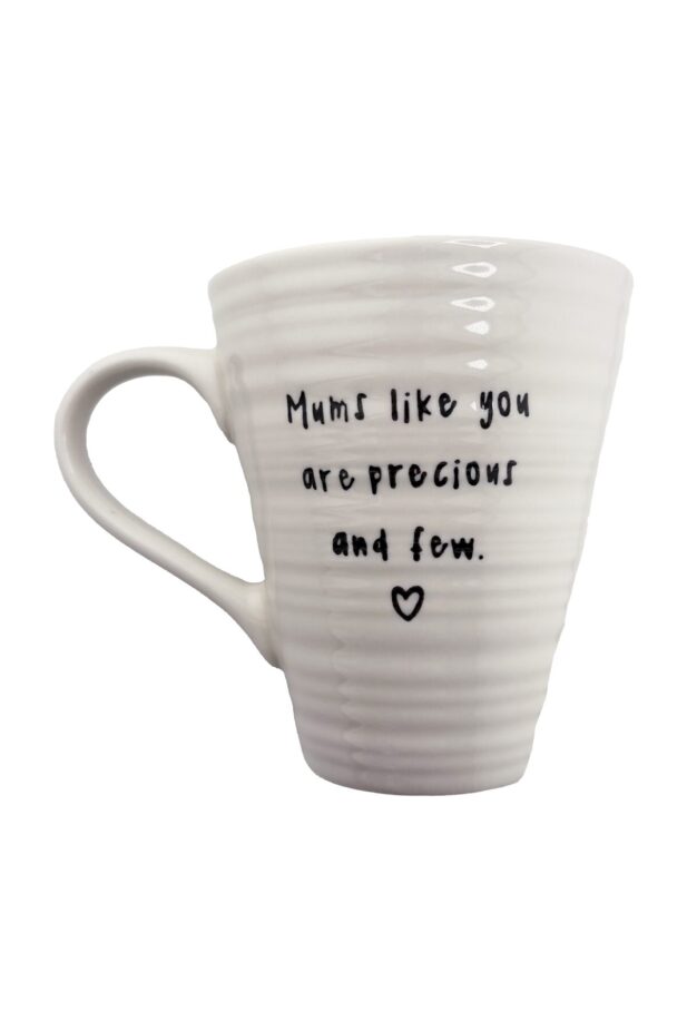 White ceramic mug with text reading "Mums like you are precious and few".